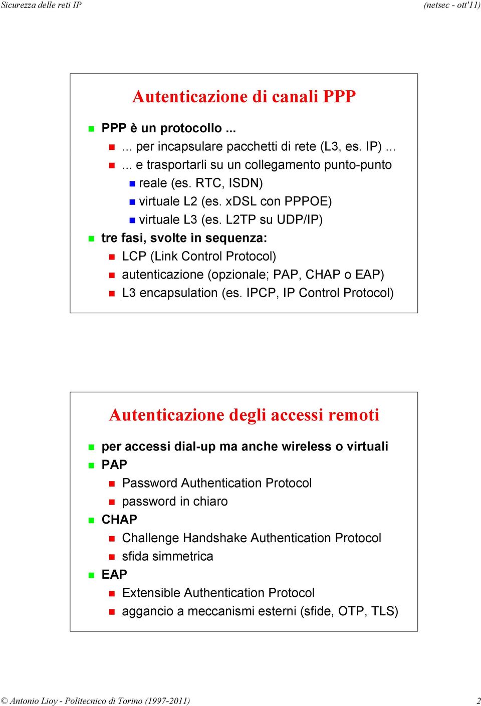 L2TP su UDP/IP) tre fasi, svolte in sequenza: LCP (Link Control Protocol) autenticazione (opzionale; PAP, CHAP o EAP) L3 encapsulation (es.