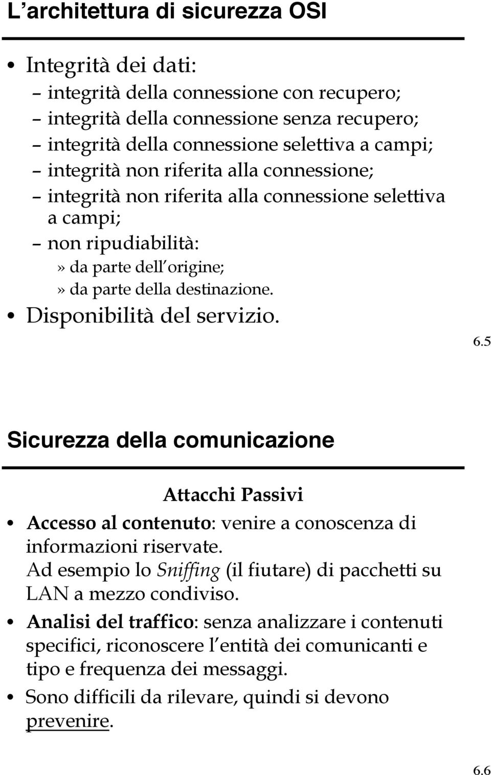 Disponibilità del servizio. 6.5 Sicurezza della comunicazione Attacchi Passivi Accesso al contenuto: venire a conoscenza di informazioni riservate.