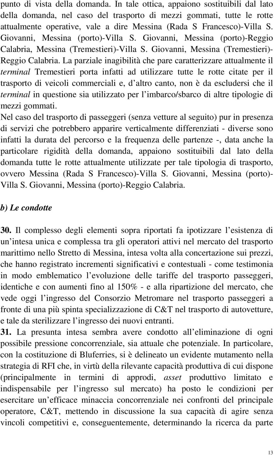 Giovanni, Messina (porto)-villa S. Giovanni, Messina (porto)-reggio Calabria, Messina (Tremestieri)-Villa S. Giovanni, Messina (Tremestieri)- Reggio Calabria.