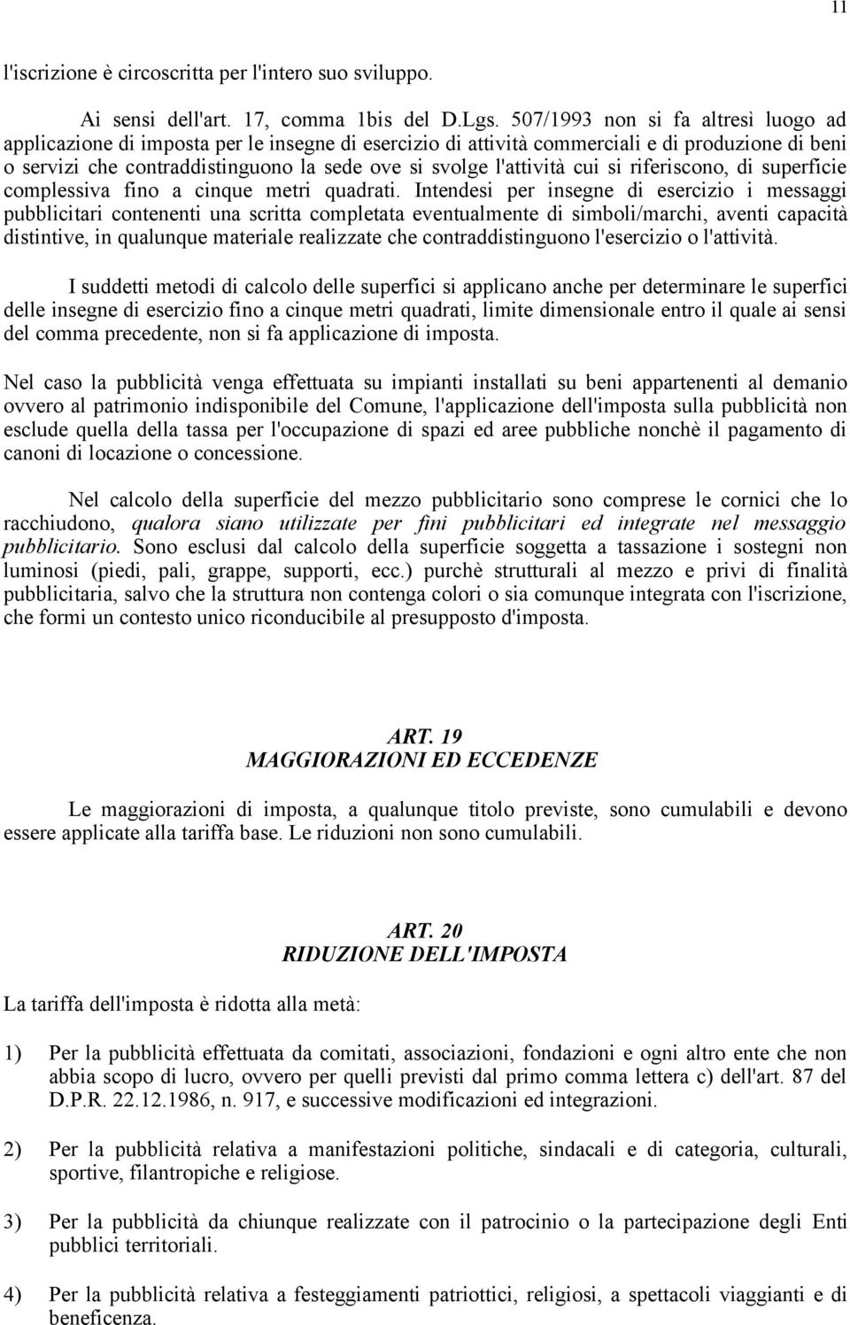 l'attività cui si riferiscono, di superficie complessiva fino a cinque metri quadrati.