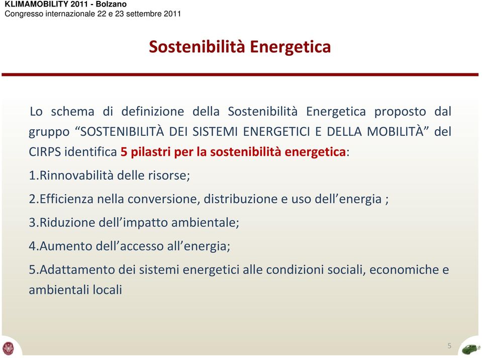 Rinnovabilità delle risorse; 2.Efficienza nella conversione, distribuzione e uso dell energia ; 3.