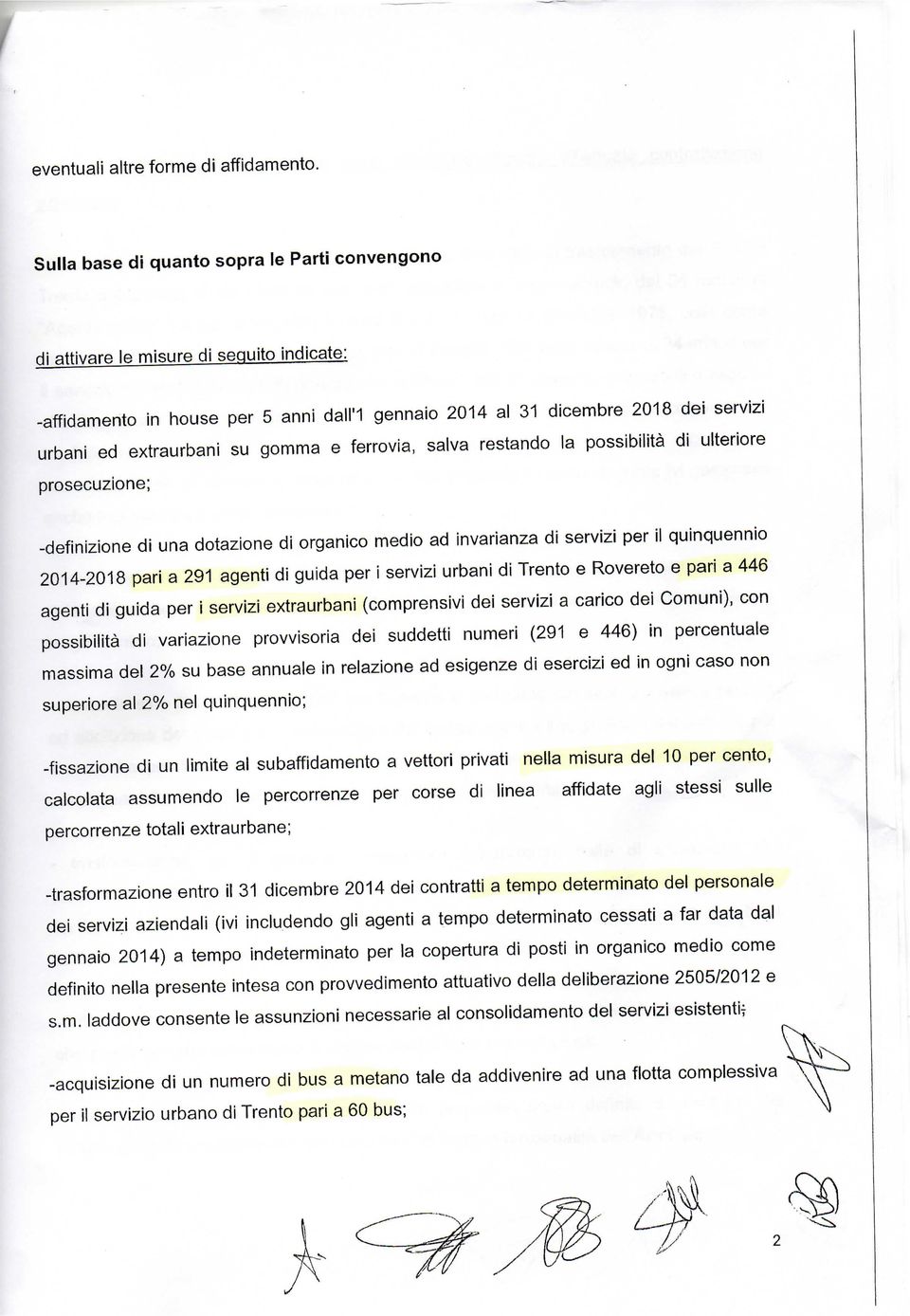 gomma e ferrovia, salva restando la possibilità di ulteriore prosecuzione; -definizione di una dotazione di organico medio ad invarianza di servizi per il quinquennio 2014-2018 pari a 291 agenti di