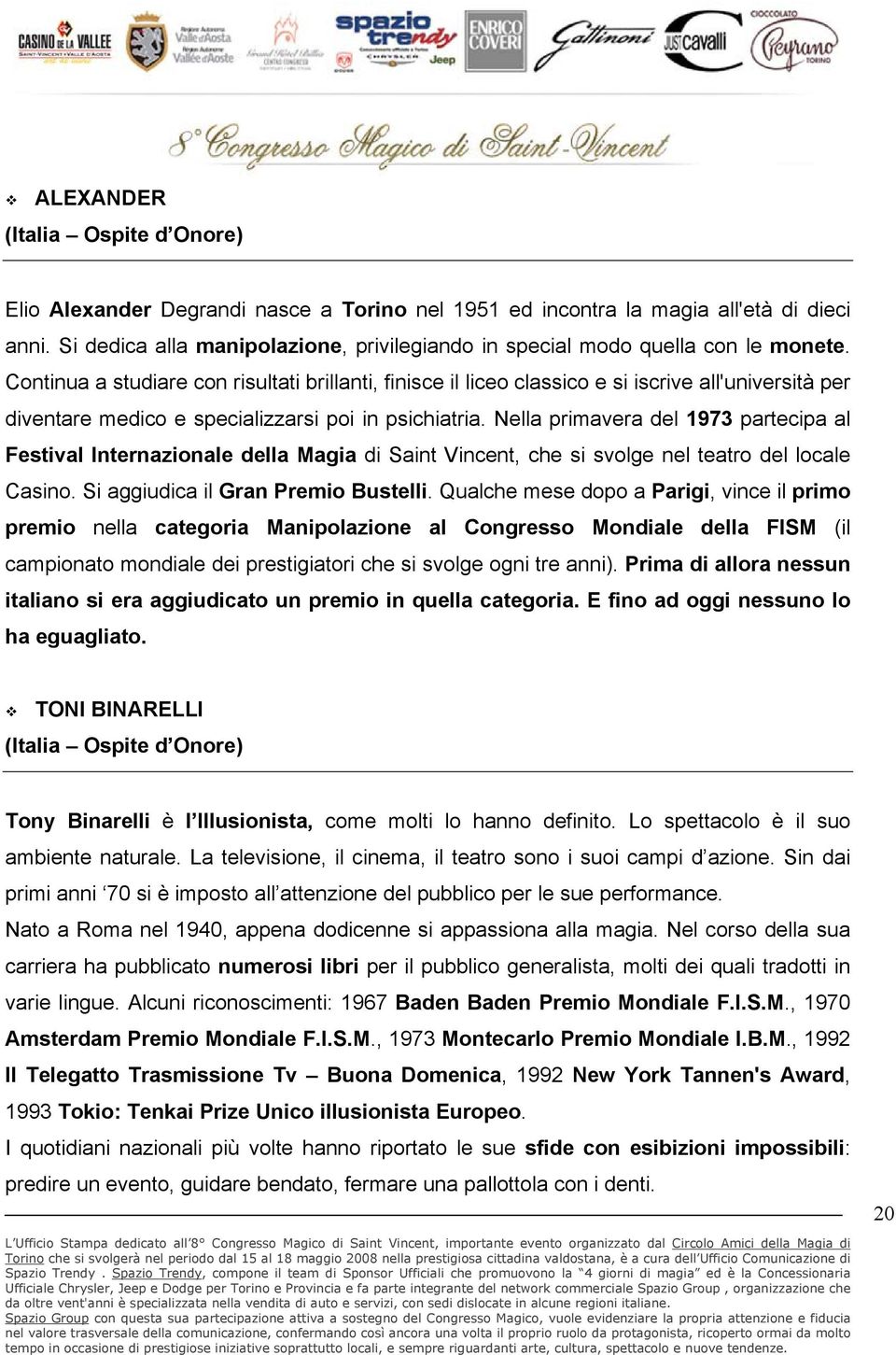 Continua a studiare con risultati brillanti, finisce il liceo classico e si iscrive all'università per diventare medico e specializzarsi poi in psichiatria.