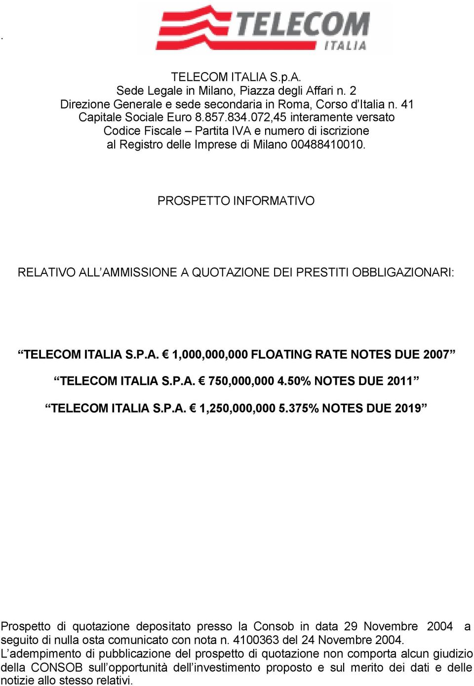 PROSPETTO INFORMATIVO RELATIVO ALL AMMISSIONE A QUOTAZIONE DEI PRESTITI OBBLIGAZIONARI: TELECOM ITALIA S.P.A. 1,000,000,000 FLOATING RATE NOTES DUE 2007 TELECOM ITALIA S.P.A. 750,000,000 4.