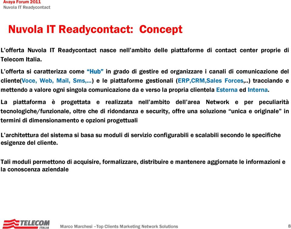 .) tracciando e mettendo a valore ogni singola comunicazione da e verso la propria clientela Esterna ed Interna.