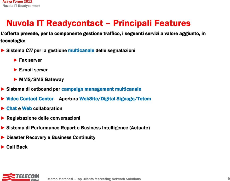 mail server MMS/SMS Gateway Sistema di outbound per campaign management multicanale Video Contact Center Apertura WebSite/Digital Signage/Totem