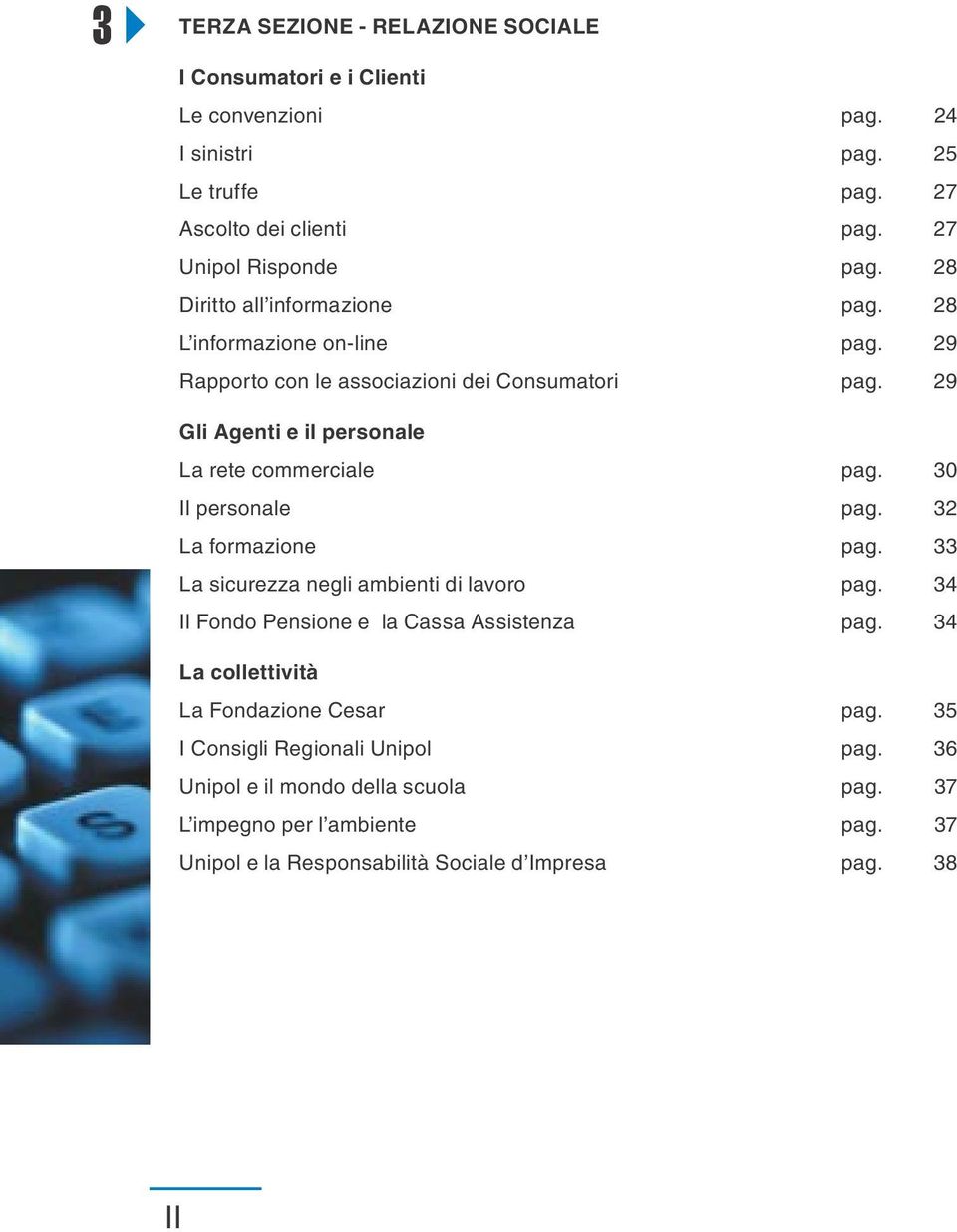 30 Il personale pag. 32 La formazione pag. 33 La sicurezza negli ambienti di lavoro pag. 34 Il Fondo Pensione e la Cassa Assistenza pag.