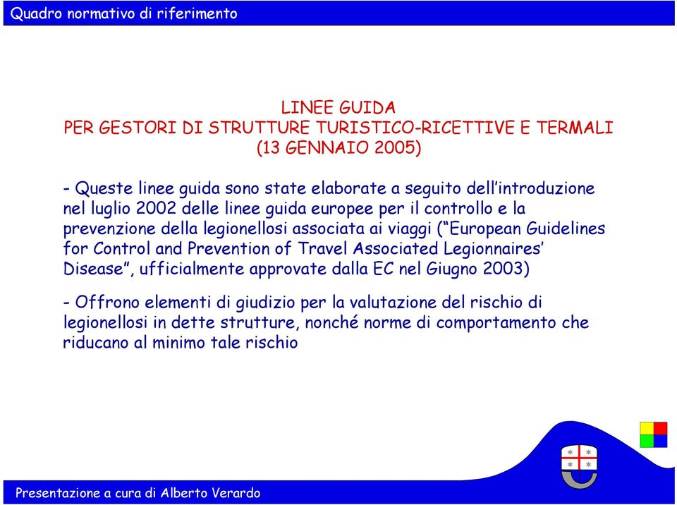 Guidelines for Control and Prevention of Travel Associated Legionnaires Disease, ufficialmente approvate dalla EC nel Giugno 2003) - Offrono