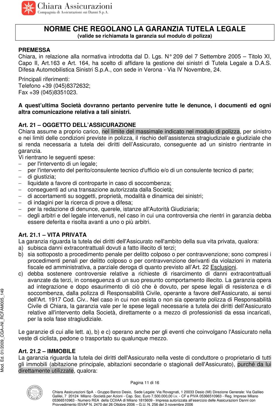 Principali riferimenti: Telefono +39 (045)8372632; Fax +39 (045)8351023.