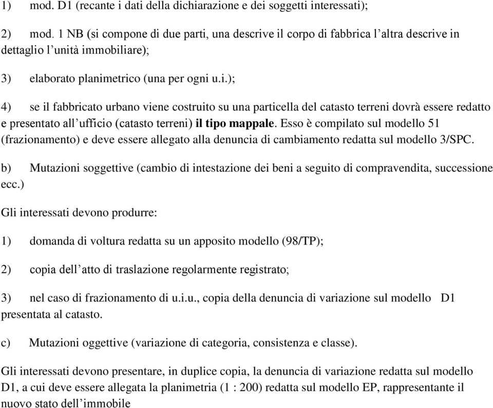 Esso è compilato sul modello 51 (frazionamento) e deve essere allegato alla denuncia di cambiamento redatta sul modello 3/SPC.