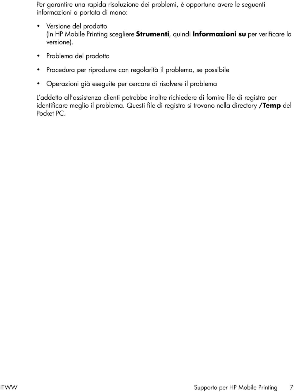 Problema del prodotto Procedura per riprodurre con regolarità il problema, se possibile Operazioni già eseguite per cercare di risolvere il problema L