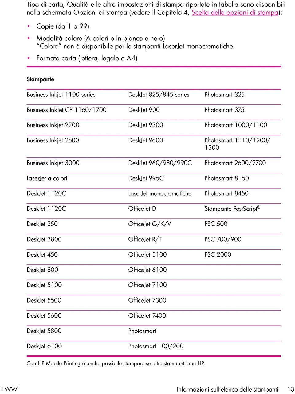 Formato carta (lettera, legale o A4) Stampante Business Inkjet 1100 series DeskJet 825/845 series Photosmart 325 Business InkJet CP 1160/1700 DeskJet 900 Photosmart 375 Business Inkjet 2200 DeskJet