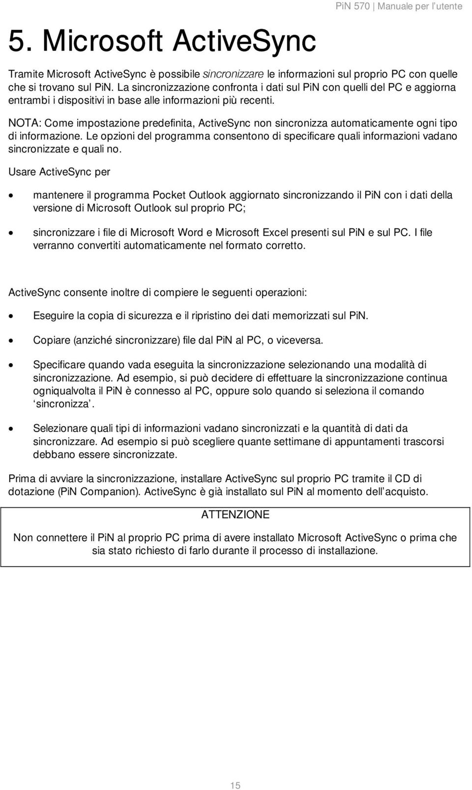 NOTA: Come impostazione predefinita, ActiveSync non sincronizza automaticamente ogni tipo di informazione.