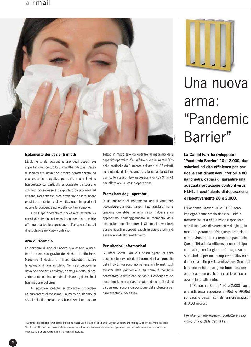 ad un altra. Nella stessa area dovrebbe essere inoltre previsto un sistema di ventilazione, in grado di ridurre la concentrazione della contaminazione.