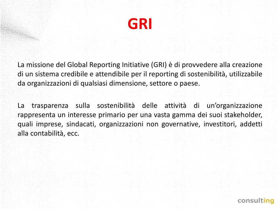 La trasparenza sulla sostenibilità delle attività di un organizzazione rappresenta un interesse primario per una vasta