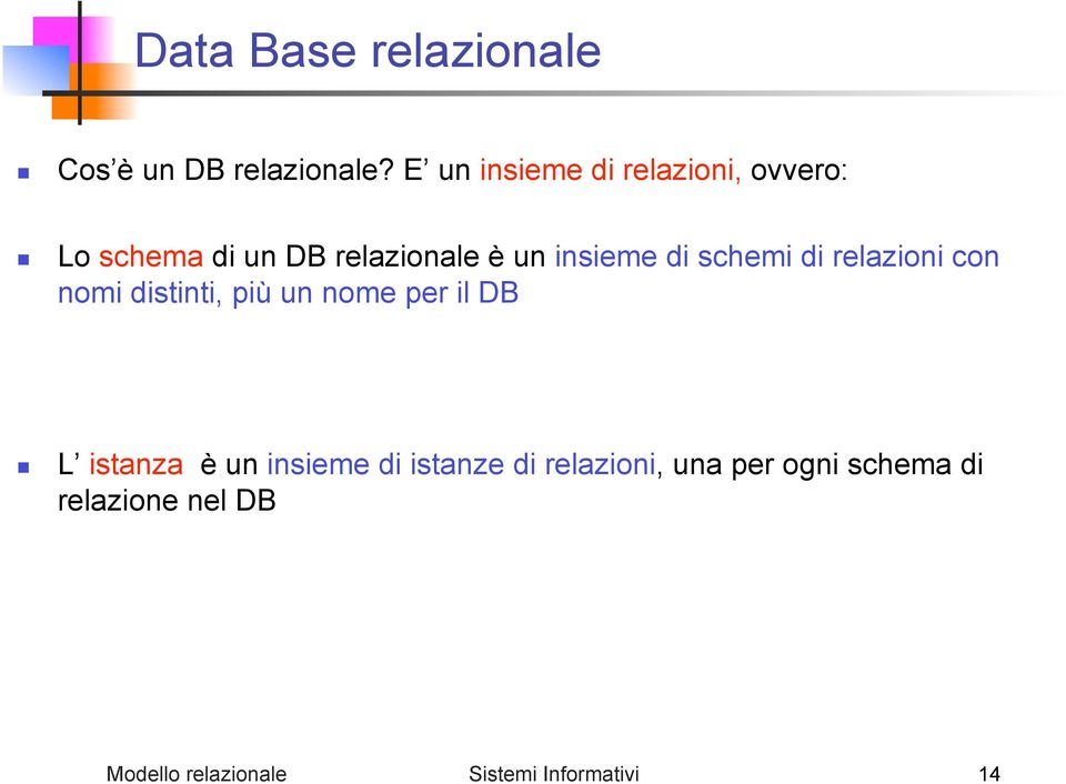 di schemi di relazioni con nomi distinti, più un nome per il DB L istanza è un