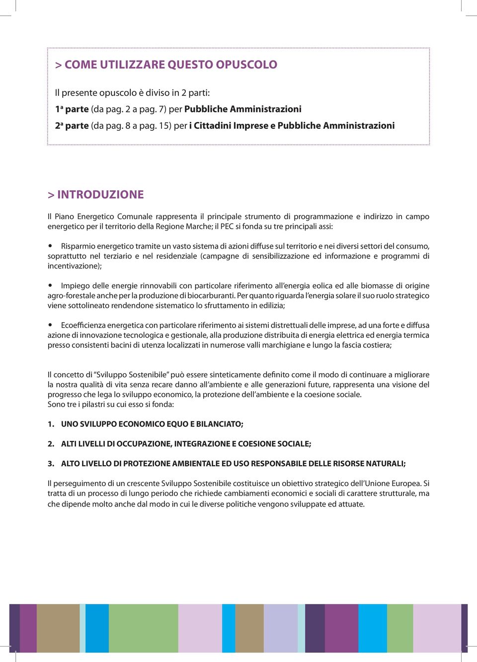 territorio della Regione Marche; il PEC si fonda su tre principali assi: Risparmio energetico tramite un vasto sistema di azioni diffuse sul territorio e nei diversi settori del consumo, soprattutto