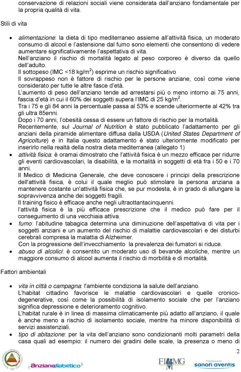 aspettativa di vita. Nell anziano il rischio di mortalità legato al peso corporeo è diverso da quello dell adulto.