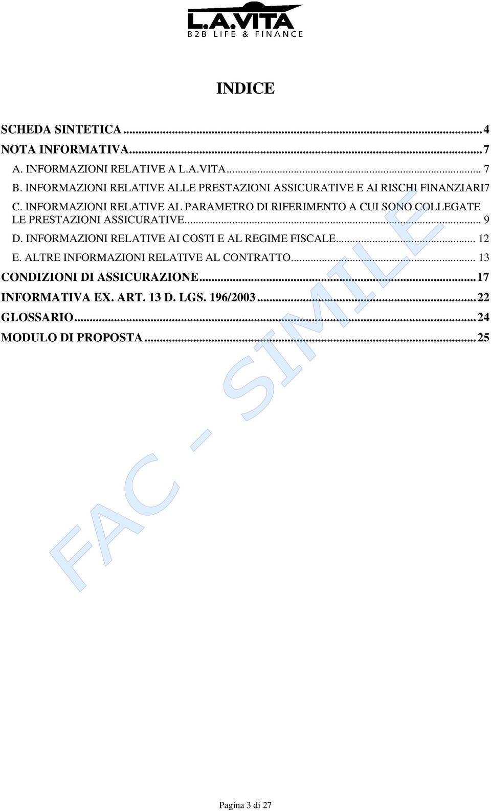 INFORMAZIONI RELATIVE AL PARAMETRO DI RIFERIMENTO A CUI SONO COLLEGATE LE PRESTAZIONI ASSICURATIVE... 9 D.