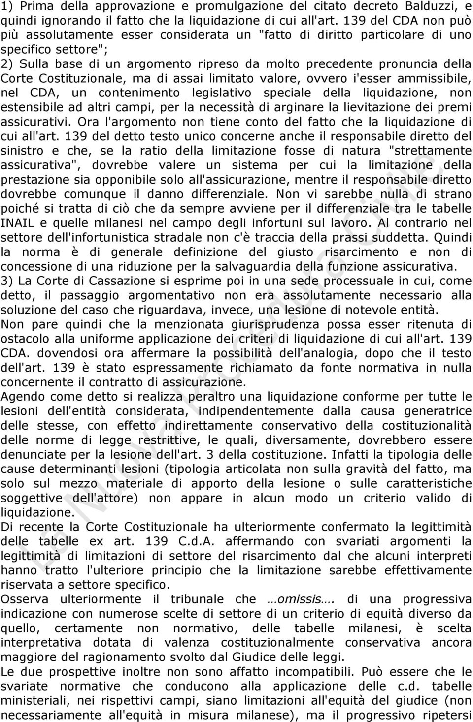 Costituzionale, ma di assai limitato valore, ovvero i'esser ammissibile, nel CDA, un contenimento legislativo speciale della liquidazione, non estensibile ad altri campi, per la necessità di arginare