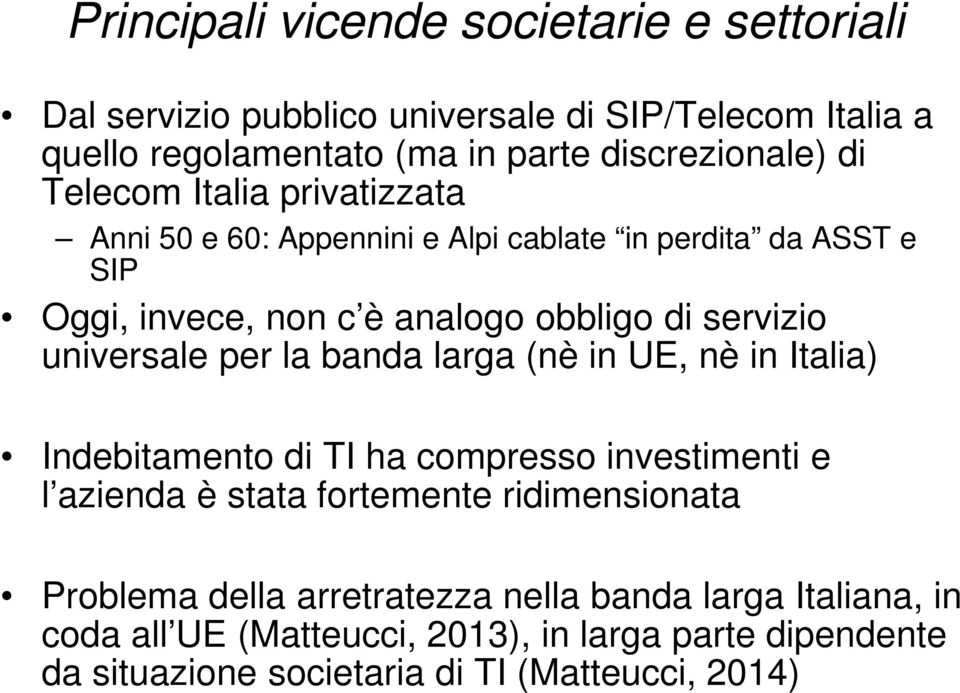 universale per la banda larga (nè in UE, nè in Italia) Indebitamento di TI ha compresso investimenti e l azienda è stata fortemente ridimensionata