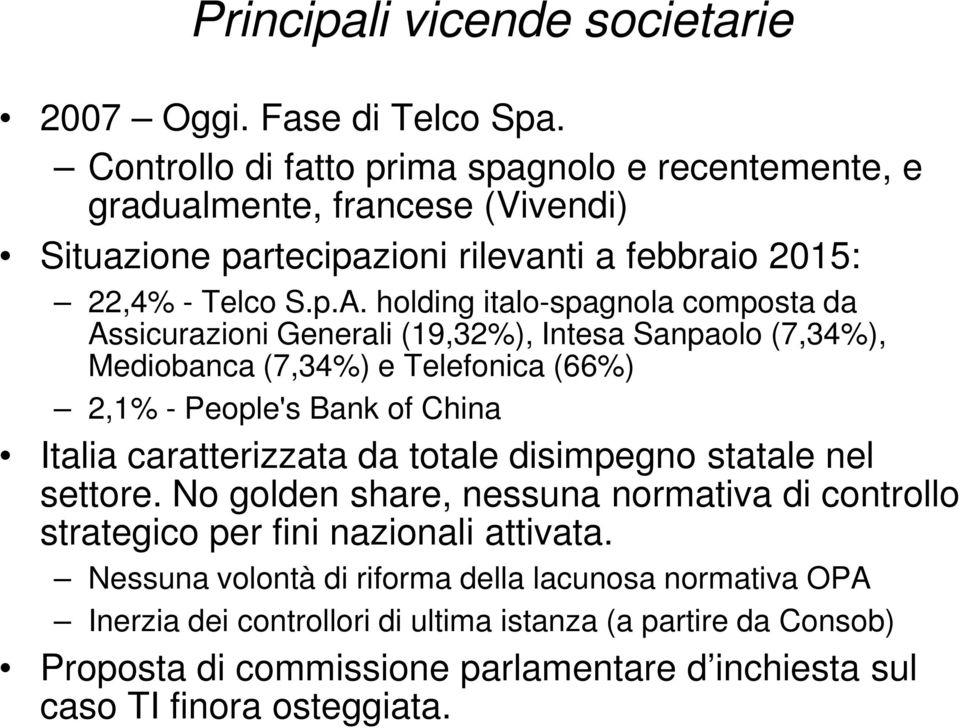 holding italo-spagnola composta da Assicurazioni Generali (19,32%), Intesa Sanpaolo (7,34%), Mediobanca (7,34%) e Telefonica (66%) 2,1% - People's Bank of China Italia caratterizzata