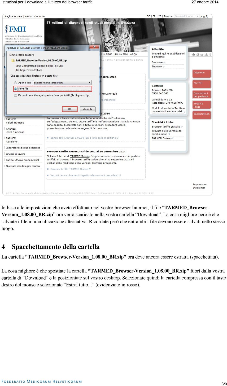 4 Spacchettamento della cartella La cartella TARMED_Browser-Version_1.08.00_BR.zip ora deve ancora essere estratta (spacchettata).