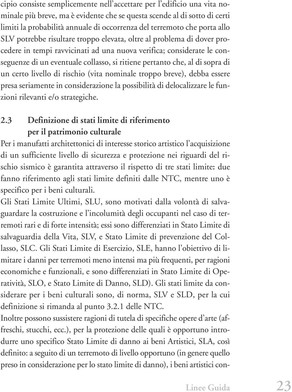 si ritiene pertanto che, al di sopra di un certo livello di rischio (vita nominale troppo breve), debba essere presa seriamente in considerazione la possibilità di delocalizzare le funzioni rilevanti