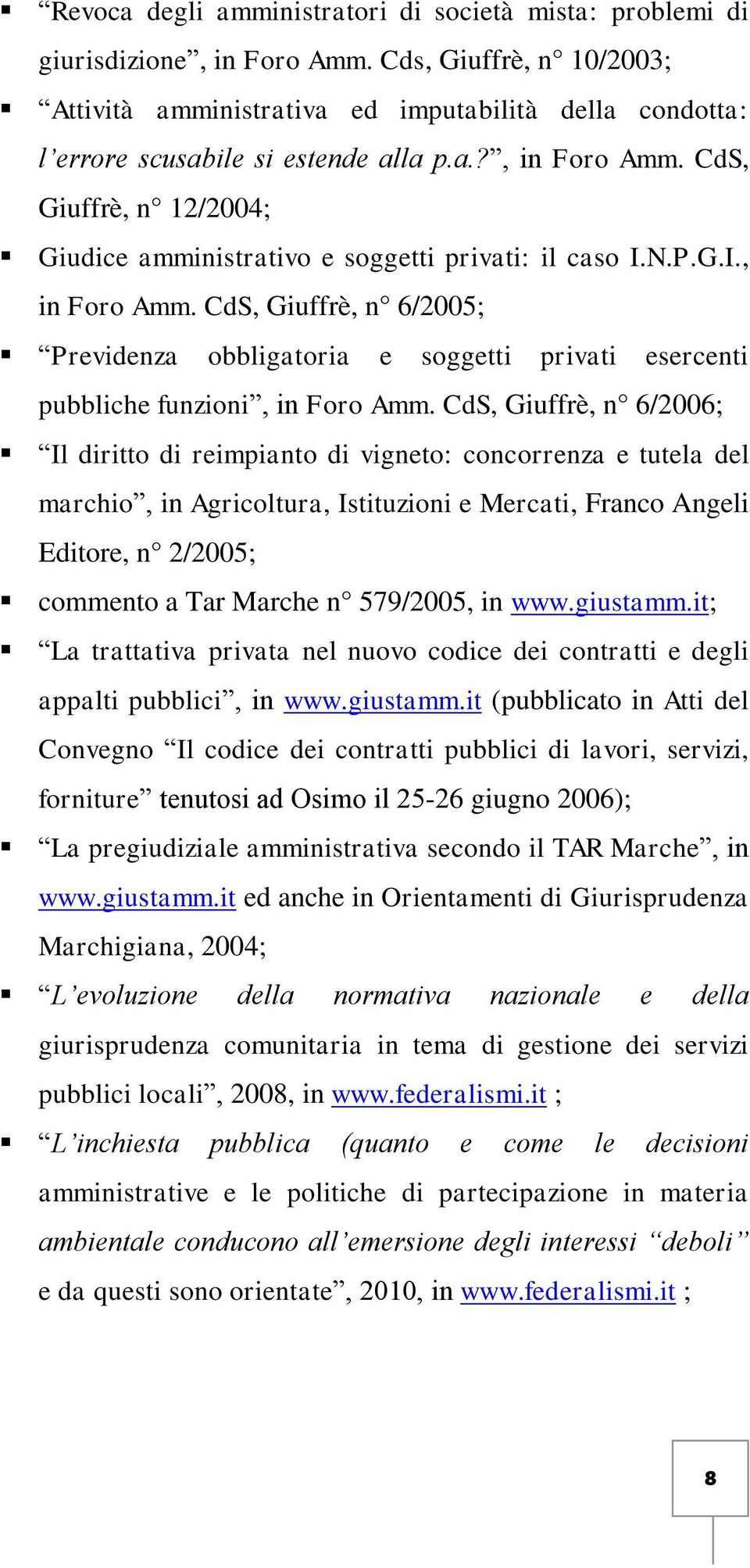 CdS, Giuffrè, n 12/2004; Giudice amministrativo e soggetti privati: il caso I.N.P.G.I., in Foro Amm.