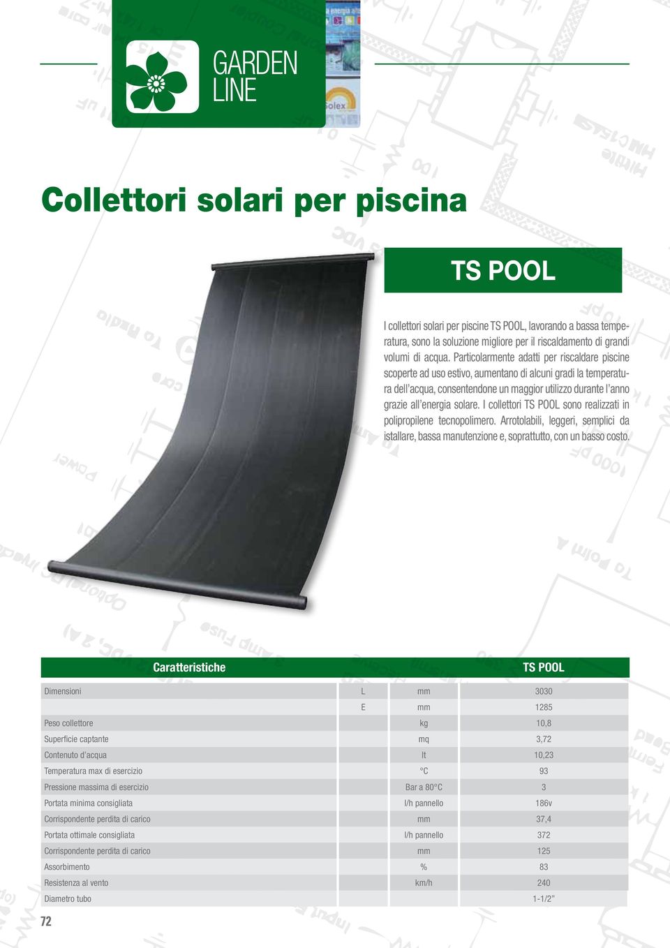 I collettori TS POOL sono realizzati in polipropilene tecnopolimero. Arrotolabili, leggeri, semplici da istallare, bassa manutenzione e, soprattutto, con un basso costo.