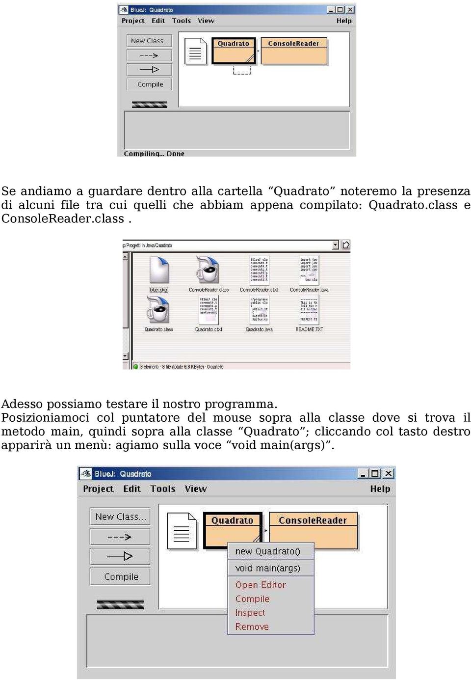 Posizioniamoci col puntatore del mouse sopra alla classe dove si trova il metodo main, quindi sopra alla