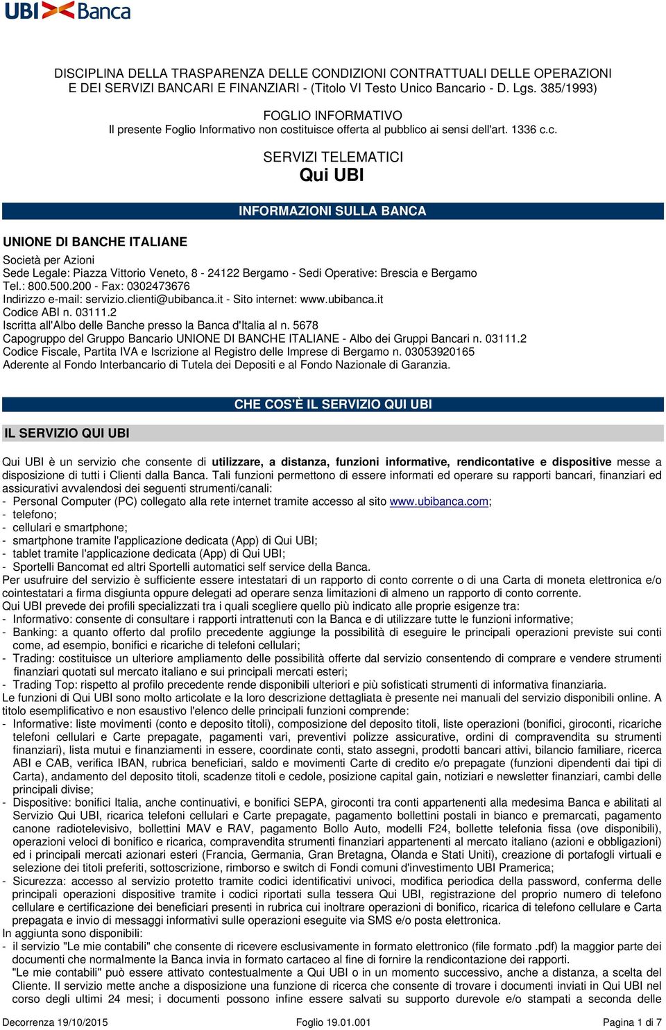 stituisce offerta al pubblico ai sensi dell'art. 1336 c.c. SERVIZI TELEMATICI Qui UBI UNIONE DI BANCHE ITALIANE INFORMAZIONI SULLA BANCA Società per Azioni Sede Legale: Piazza Vittorio Veneto, 8-24122 Bergamo - Sedi Operative: Brescia e Bergamo Tel.