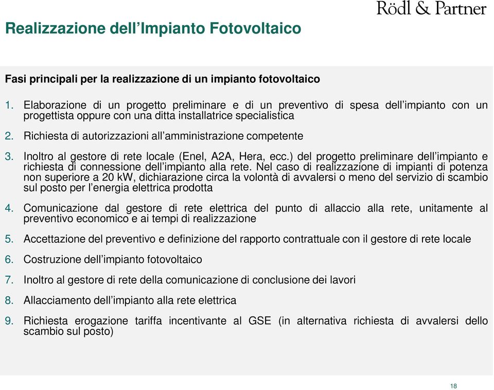 Richiesta di autorizzazioni all amministrazione competente 3. Inoltro al gestore di rete locale (Enel, A2A, Hera, ecc.