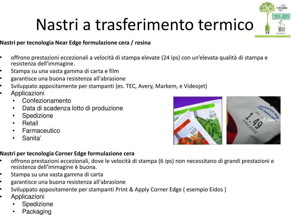 TEC, Avery, Markem, e Videojet) Applicazioni Confezionamento Data di scadenza lotto di produzione Spedizione Retail Farmaceutico Sanita Nastri per tecnologia Corner Edge formulazione cera offrono