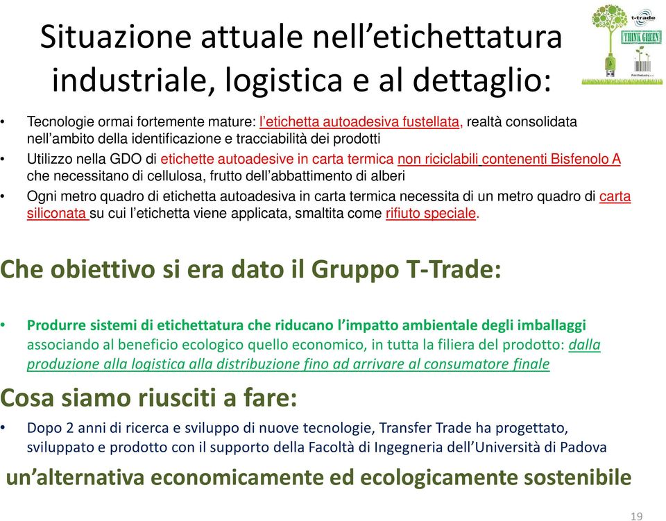 di alberi Ogni metro quadro di etichetta autoadesiva in carta termica necessita di un metro quadro di carta siliconata su cui l etichetta viene applicata, smaltita come rifiuto speciale.