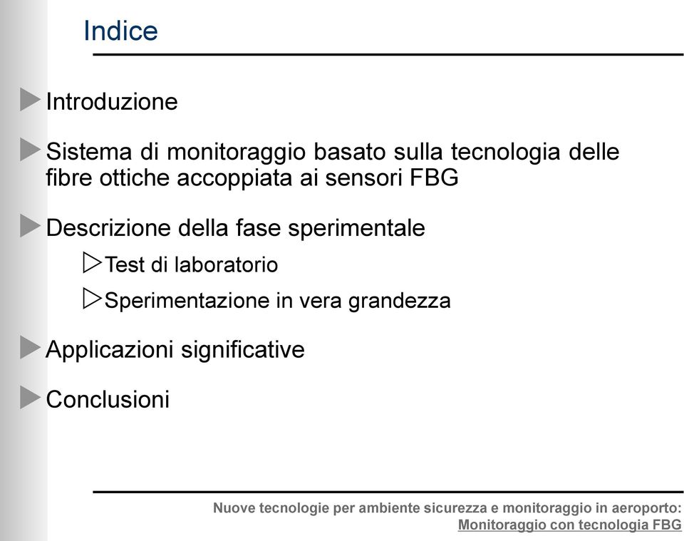 laboratorio Sperimentazione in vera grandezza Applicazioni significative Conclusioni