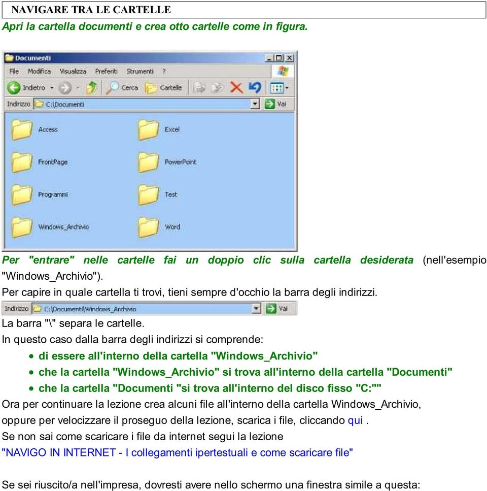 In questo caso dalla barra degli indirizzi si comprende: di essere all'interno della cartella "Windows_Archivio" che la cartella "Windows_Archivio" si trova all'interno della cartella "Documenti" che