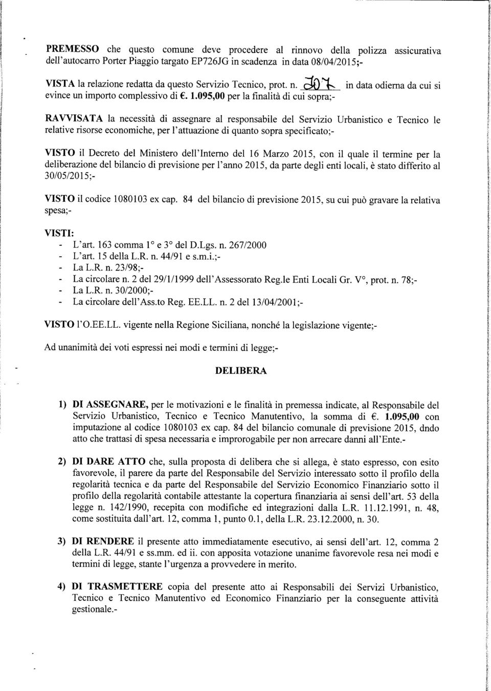 095,00 per la finalità di cui sopra;- RAWISATA la necessità di assegnare al responsabile del Servizio Urbanistico e Tecnico le relative risorse economiche, per l'attuazione di quanto sopra