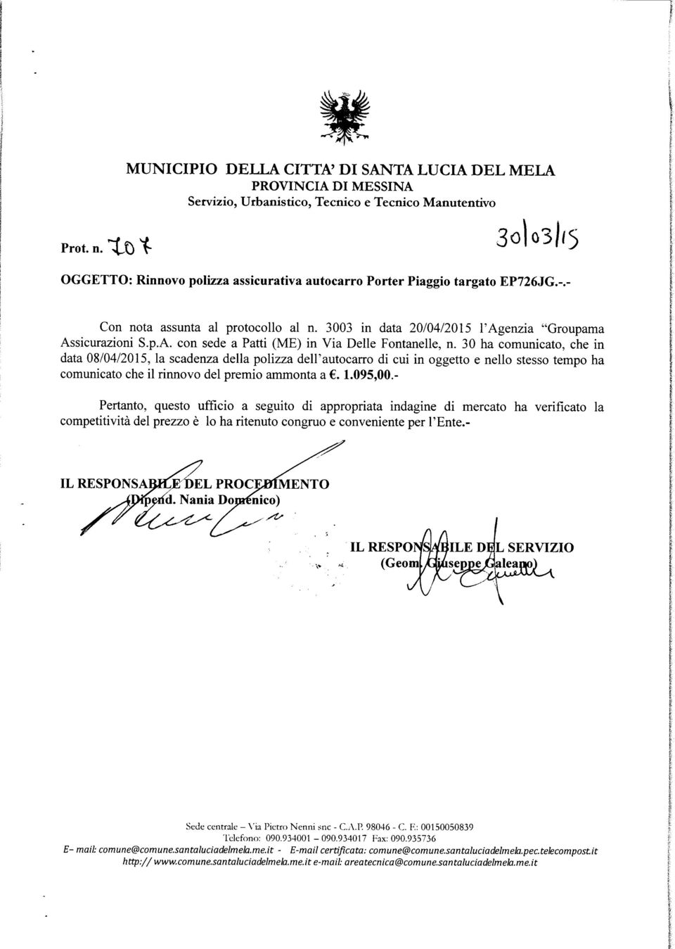targato EP726JG.- Con nota assunta al protocollo al n. 3003 in data 20/04/2015 l'agenzia "Groupama Assicurazioni S.p.A. con sede a Patti (ME) in Via Delle Fontanelle, n.