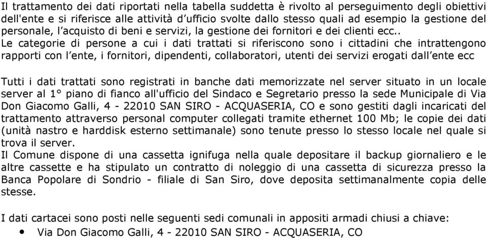 . Le categorie di persone a cui i dati trattati si riferiscono sono i cittadini che intrattengono rapporti con l ente, i fornitori, dipendenti, collaboratori, utenti dei servizi erogati dall ente ecc