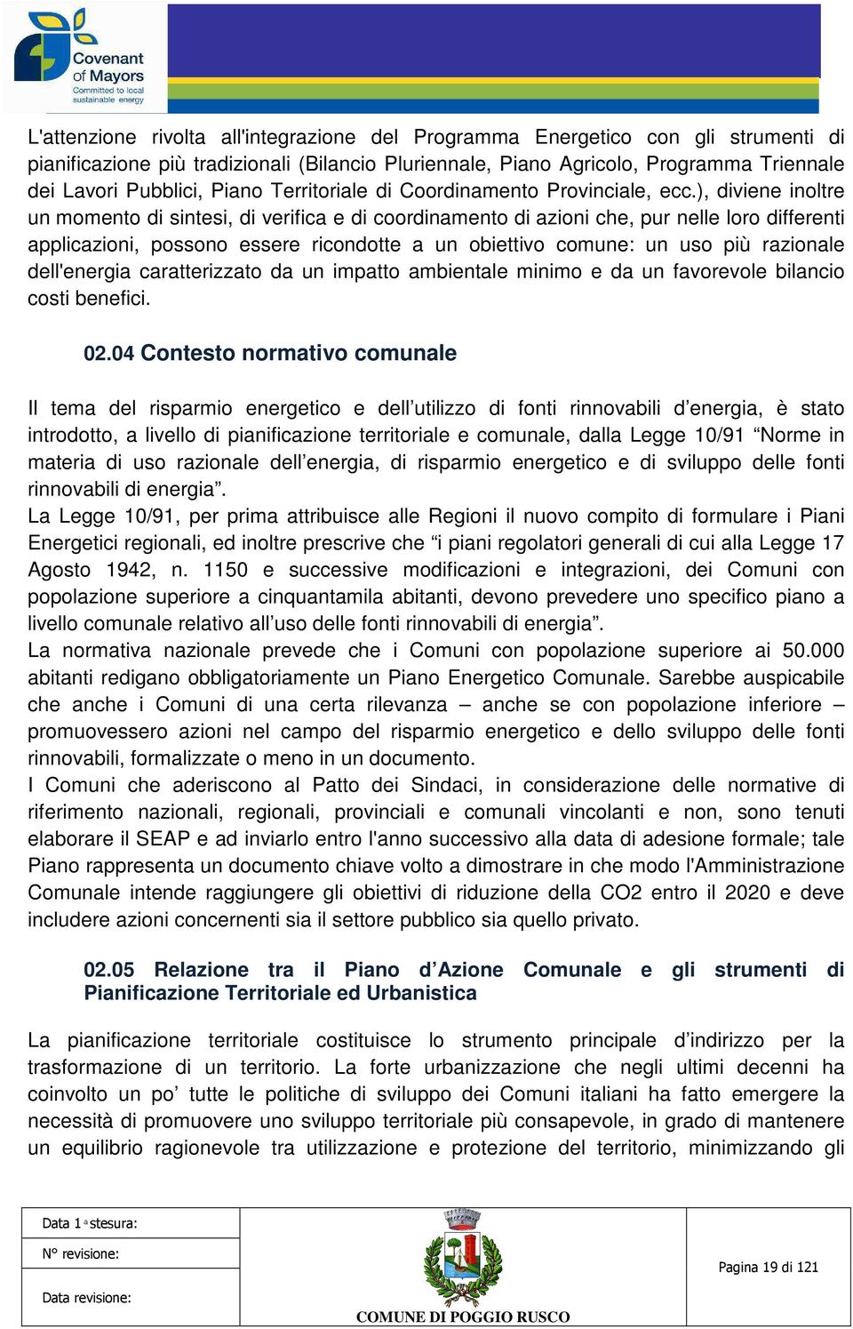 ), diviene inoltre un momento di sintesi, di verifica e di coordinamento di azioni che, pur nelle loro differenti applicazioni, possono essere ricondotte a un obiettivo comune: un uso più razionale