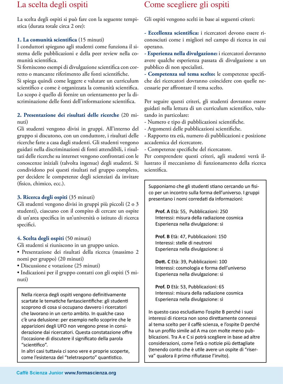 Si forniscono esempi di divulgazione scientifica con corretto o mancante riferimento alle fonti scientifiche.