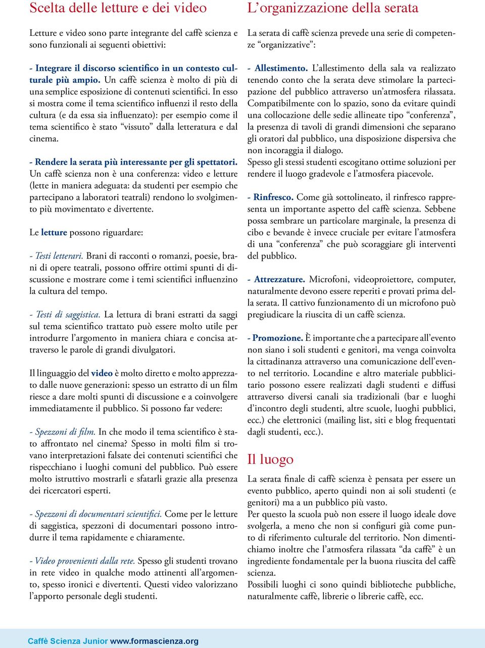 In esso si mostra come il tema scientifico influenzi il resto della cultura (e da essa sia influenzato): per esempio come il tema scientifico è stato vissuto dalla letteratura e dal cinema.