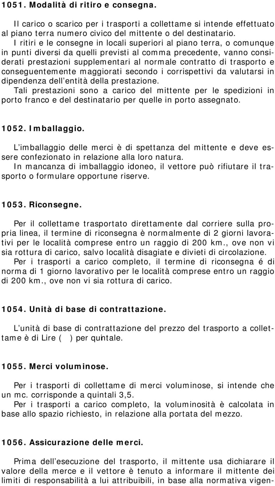 trasporto e conseguentemente maggiorati secondo i corrispettivi da valutarsi in dipendenza dell entità della prestazione.