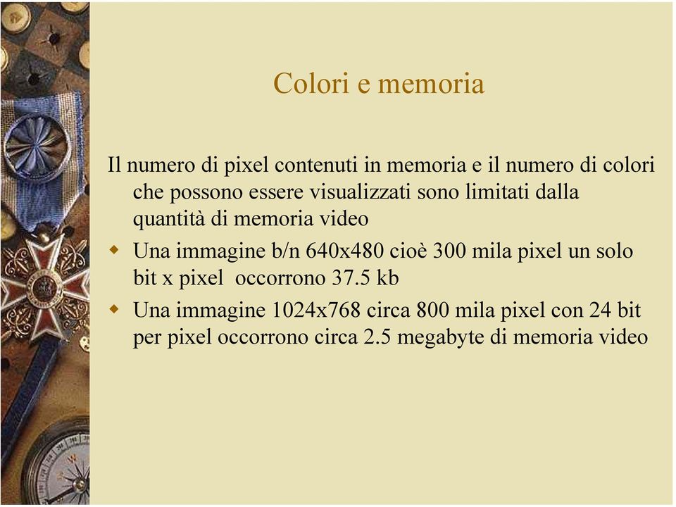 b/n 640x480 cioè 300 mila pixel un solo bit x pixel occorrono 37.