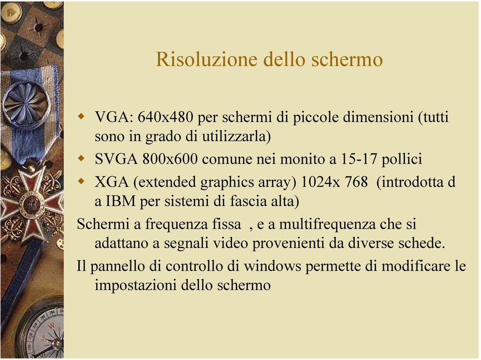 sistemi di fascia alta) Schermi a frequenza fissa, e a multifrequenza che si adattano a segnali video