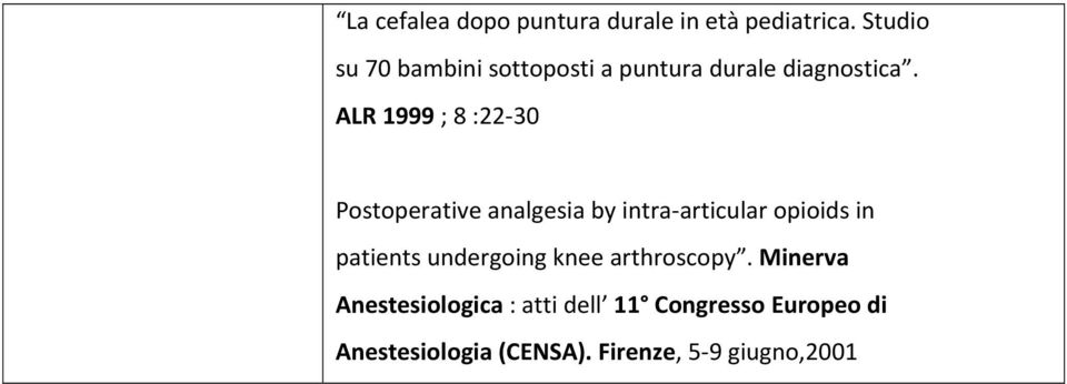ALR 1999 ; 8 :22 30 Postoperative analgesia by intra articular opioids in patients