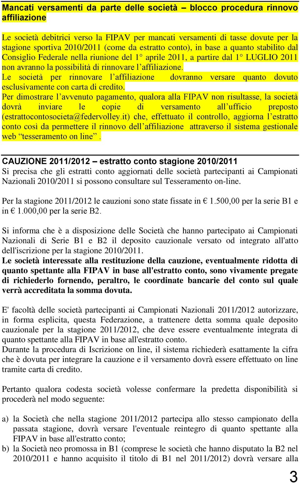 Le società per rinnovare l affiliazione dovranno versare quanto dovuto esclusivamente con carta di credito.