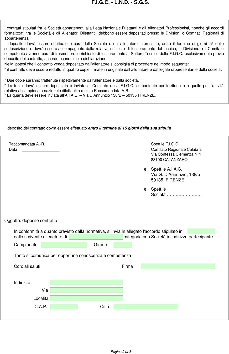 debbono essere depositati presso le Divisioni o Comitati Regionali di appartenenza.