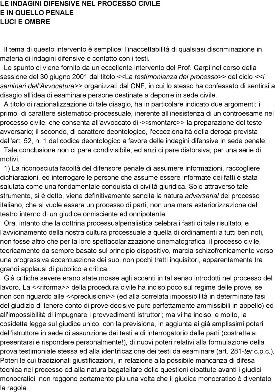 Carpi nel corso della sessione del 30 giugno 2001 dal titolo <<La testimonianza del processo>> del ciclo <<I seminari dell'avvocatura>> organizzati dal CNF, in cui lo stesso ha confessato di sentirsi